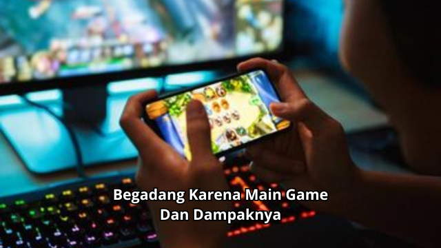 Begadang Karena Main Game