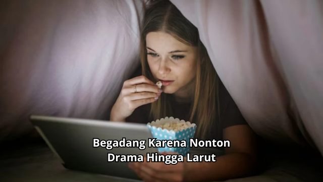 Begadang Karena Nonton Drama