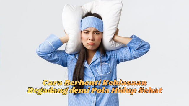 Cara Berhenti Kebiasaan Begadang